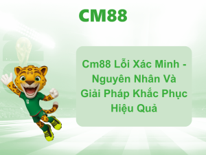 Cm88 Lỗi Xác Minh